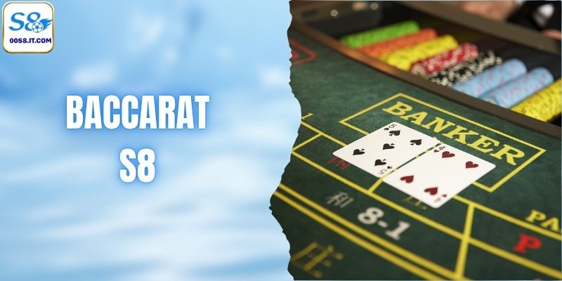 Baccarat S8 - Sòng Bài Trực Tuyến Đẳng Cấp Và Xanh Chín