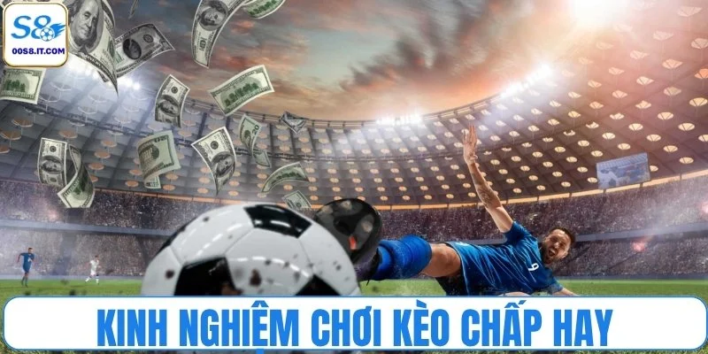 Cẩm nang chơi kèo chấp - Đọc trận chuẩn, tối ưu lời