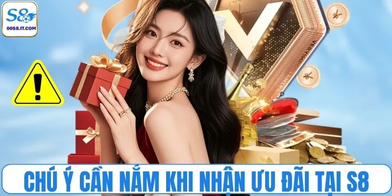 Chú ý cần nắm khi nhận ưu đãi tại S8