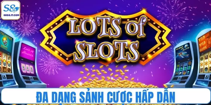 Đa dạng sảnh cược hấp dẫn để bạn cân nhắc