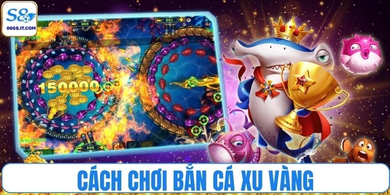 Đi sâu hơn vào cách chơi bắn cá xu vàng