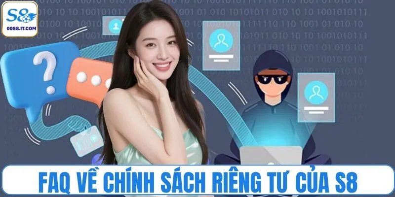FAQ về chính sách riêng tư của S8