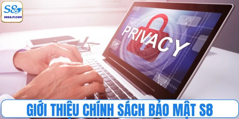 Giới thiệu sơ nét về chính sách bảo mật S8
