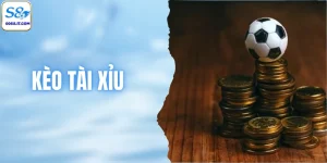 Kèo Tài Xỉu - Cách Cược Bóng Đá Hiệu Quả Tại Nhà Cái S8