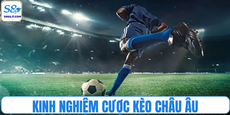 Kinh nghiệm cược kèo châu Âu