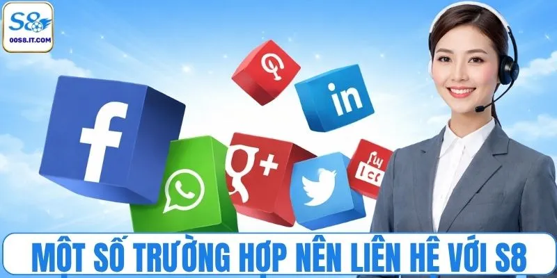 Một số trường hợp nên liên hệ với S8