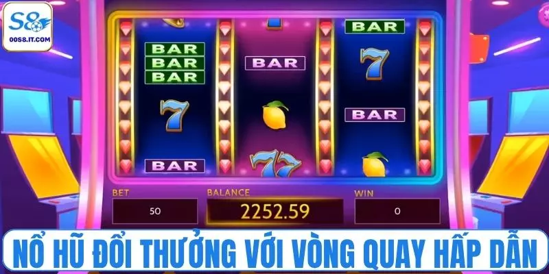 Nổ hũ đổi thưởng với các vòng quay hấp dẫn