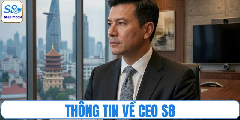 Thông tin tóm lược về CEO S8