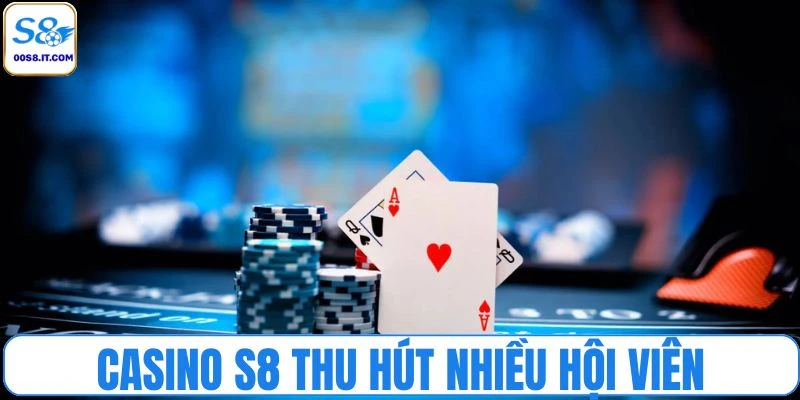 Yếu tố giúp casino S8 hấp dẫn hội viên